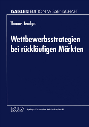 ISBN 9783824462520: Wettbewerbsstrategien bei rückläufigen Märkten / Thomas Jendges / Taschenbuch / Gabler Edition Wissenschaft / Paperback / xiii / Deutsch / 1995 / Deutscher Universittsverlag / EAN 9783824462520