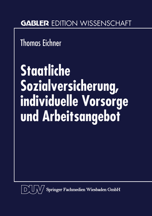 ISBN 9783824468416: Staatliche Sozialversicherung, individuelle Vorsorge und Arbeitsangebot / Thomas Eichner / Taschenbuch / Gabler Edition Wissenschaft / Paperback / xiv / Deutsch / 1999 / Deutscher Universittsverlag