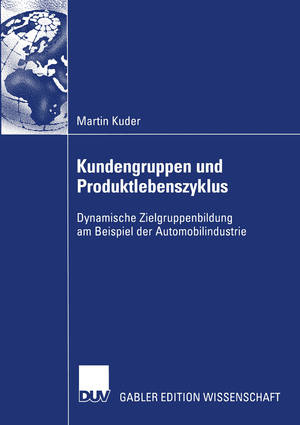 ISBN 9783824482924: Kundengruppen und Produktlebenszyklus – Dynamische Zielgruppenbildung am Beispiel der Automobilindustrie