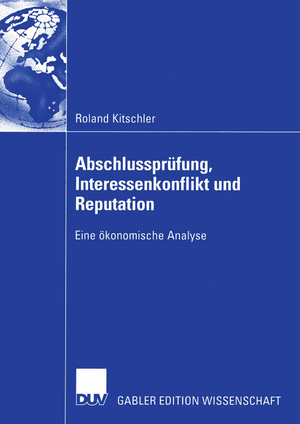 ISBN 9783824483594: Abschlussprüfung, Interessenkonflikt und Reputation - Eine ökonomische Analyse