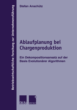 ISBN 9783824490684: Ablaufplanung bei Chargenproduktion – Ein Dekompositionsansatz auf der Basis Evolutionärer Algorithmen
