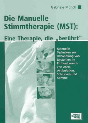 ISBN 9783824804276: Die Manuelle Stimmtherapie (MST): Eine Therapie, die berührt. Manuelle Techniken zur Behandlung von Dystonien im Einflussbereich von Atem, Artikulation, Schlucken und Stimme Münch, Gabriele