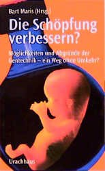 gebrauchtes Buch – Die Schöpfung verbessern – Die Schöpfung verbessern?: Möglichkeiten und Abgründe der Gentechnik - ein Weg ohne Umkehr? Maris, Bart; Riewenherm, Sabine; Fuchs, Ursel; Heisterkamp, Jens; Krebs-Rüb, Renée; Rennenberg, Karin; Schleyer, Manfred and Wal, Jaap van der