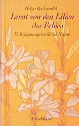 ISBN 9783825171858: Lernt von den Lilien des Feldes - 52 Begegnungen mit der Natur