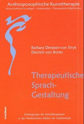 gebrauchtes Buch – Anthroposophische Kunsttherapie. Wissenschaftliche Grundlagen - Arbeitsansätze - Therapeutische Möglichkeiten: Anthroposophische Kunsttherapie – Anthroposophische Kunsttherapie. Wissenschaftliche Grundlagen - Arbeitsansätze - Therapeutische Möglichkeiten: Anthroposophische Kunsttherapie, 4 Bde., Bd.4, Therapeutische Sprachgestaltung [Gebundene Ausgabe] Denjean-van Stryk, Barbara und Bonin, Dietrich von