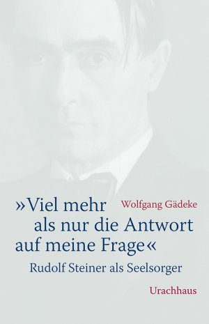 ISBN 9783825179564: "Viel mehr als nur die Antwort auf meine Frage" - Rudolf Steiner als Seelsorger