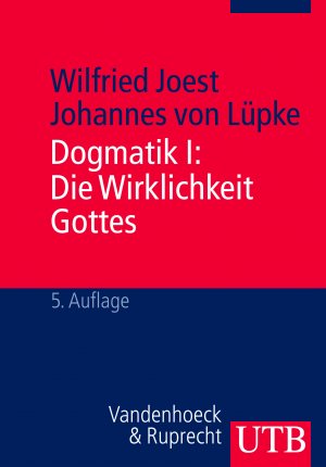 Wilfried Joest - Dogmatik: Dogmatik I. Die Wirklichkeit Gottes: Bd 1