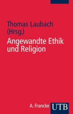 ISBN 9783825224004: Angewandte Ethik und Religion (UTB S (Small-Format): Uni-Taschenbücher) Laubach, Thomas