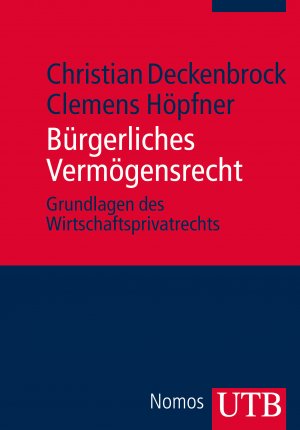 ISBN 9783825237660: Bürgerliches Vermögensrecht: Grundlagen des Wirtschaftsprivatrechts Deckenbrock, Christian and Höpfner, Clemens