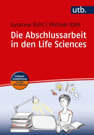 ISBN 9783825244491: Die Abschlussarbeit in den Life Sciences. Susanne Kühl, Michael Kühl / UTB ; 4449; Schlüsselkompetenzen in den Life Sciences