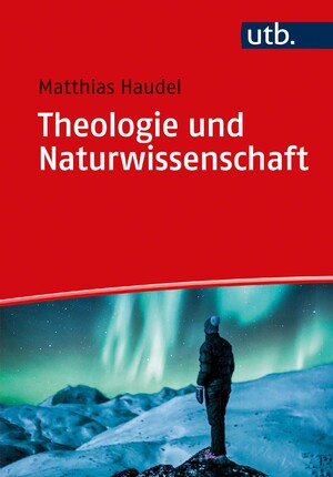 ISBN 9783825255619: Theologie und Naturwissenschaft - Zur Überwindung von Vorurteilen und zu ganzheitlicher Wirklichkeitserkenntnis