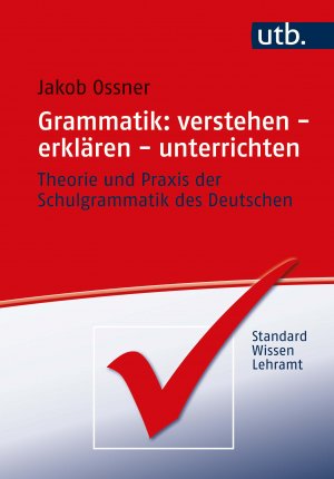 ISBN 9783825257538: Grammatik: verstehen - erklären - unterrichten – Theorie und Praxis der Schulgrammatik des Deutschen