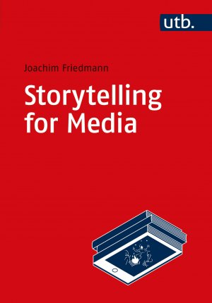 ISBN 9783825257644: Storytelling for Media - Introduction to the Theory and Practice of Narrative Design