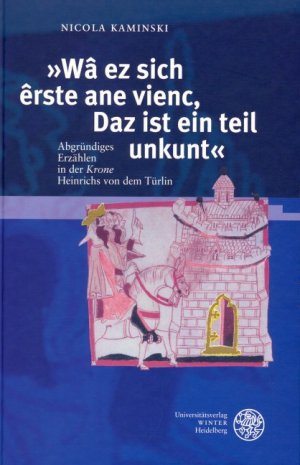 ISBN 9783825351267: 'Wâ ez sich êrste ane vienc, Daz ist ein teil unkunt' - Abgründiges Erzählen in der 'Krone' Heinrichs von dem Türlin