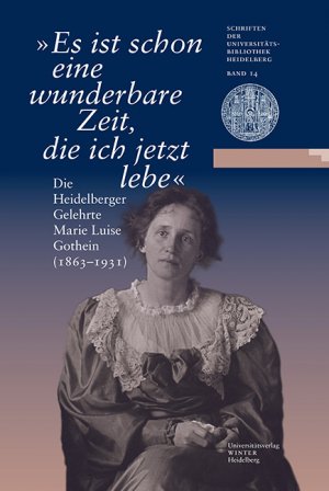 ISBN 9783825363079: "Es ist schon eine wunderbare Zeit, die ich jetzt lebe" - Die Heidelberger Gelehrte Marie Luise Gothein (1863-1931). Eine Ausstellung der Universitätsbibliothek Heidelberg