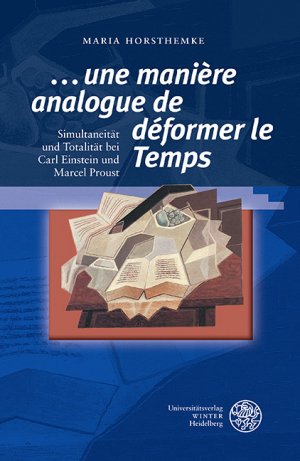 ISBN 9783825365370: ‚... une manière analogue de déformer le Temps‘ – Simultaneität und Totalität bei Carl Einstein und Marcel Proust