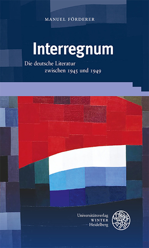 gebrauchtes Buch – Manuel Förderer – Interregnum - Die deutsche Literatur zwischen 1945 und 1949