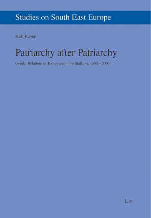 ISBN 9783825811198: Patriarchy after Patriarchy: Gender Relations in Turkey and in the Balkans, 1500-2000 (Studies on South East Europe, Band 7)