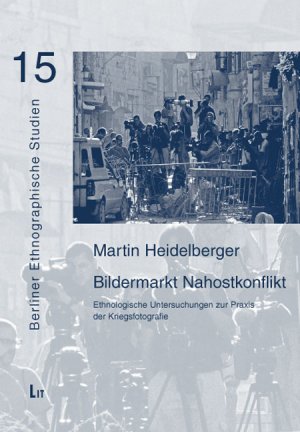 ISBN 9783825815981: Bildermarkt Nahostkonflikt - Ethnologische Untersuchungen zur Praxis der Kriegsfotografie