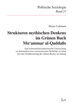 ISBN 9783825816803: Strukturen mythischen Denkens im Grünen Buch Mu`ammar al-Qaddafis - Eine kommunikationstheoretische Untersuchung zur Rationalität eines soziozentrischen Weltbildes im Islam mit einer Neuübersetzung des Grünen Buches im Anhang