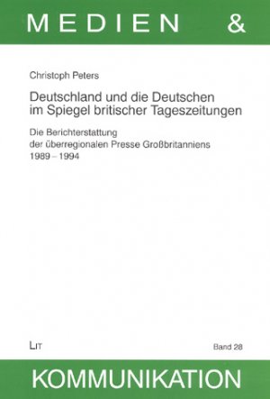 ISBN 9783825844301: Deutschland und die Deutschen im Spiegel britischer Tageszeitungen. Die Berichterstattung der überregionalen Presse Großbritanniens 1989 - 1994