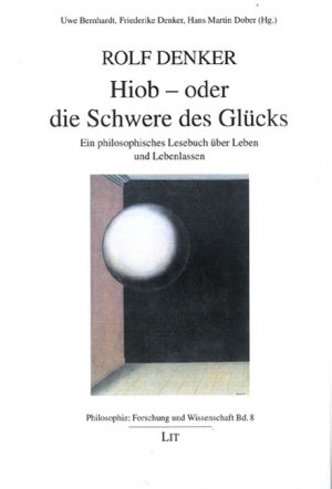 gebrauchtes Buch – Rolf Denker – Hiob - oder die Schwere des Glücks. Ein philosophisches Lesebuch über Leben und Lebenlassen. Uwe Bernhardt, Friederike Denker u. Hans Martin Dober (Herausgeber).