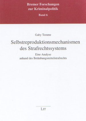 ISBN 9783825888527: Selbstreproduktionsmechanismen des Strafrechtssystems - Eine Analyse anhand des Betäubungsmittelstrafrechts. Bremer Forschungen zur Kriminalpolitik Band 6.