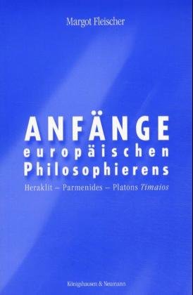 ISBN 9783826020018: Anfänge europäischen Philosophierens. Heraklit, Parmenides, Platons 'Timaios'. von Margot Fleischer