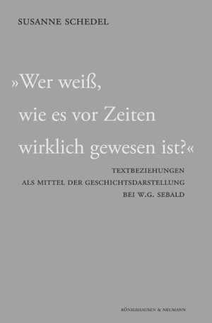 ISBN 9783826027284: "Wer weiß, wie es vor Zeiten wirklich gewesen ist?": Textbeziehungen als MIttel der Geschichtsdarstellung bei W. G. Sebald Geisteswissenschaften Sprach- / Literaturwissenschaft Germanistik Geschichte