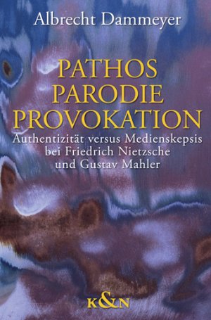 ISBN 9783826029066: Pathos - Parodie - Provokation - Authentizität versus Medienskepsis bei Friedrich Nietzsche und Gustav Mahler