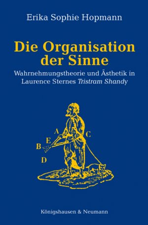 ISBN 9783826036750: Die Organisation der Sinne - Wahrnehmungstheorie und Ästhetik in Laurence Sternes Tristram Shandy