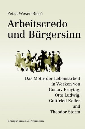 ISBN 9783826036910: Arbeitscredo und Bürgersinn - Das Motiv der Lebensarbeit in Werken von Gustav Freytag, Otto Ludwig, Gottfried Keller und Theodor Storm