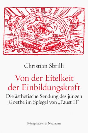 ISBN 9783826043727: Von der Eitelkeit der Einbildungskraft – Die ästhetische Sendung des jungen Goethe im Spiegel von „Faust II“