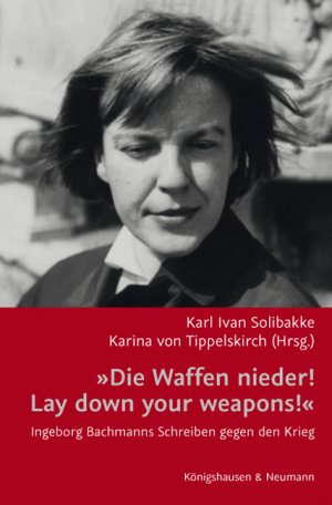 ISBN 9783826049101: »Die Waffen nieder!/ Lay down your weapons!« – Ingeborg Bachmanns Schreiben gegen den Krieg