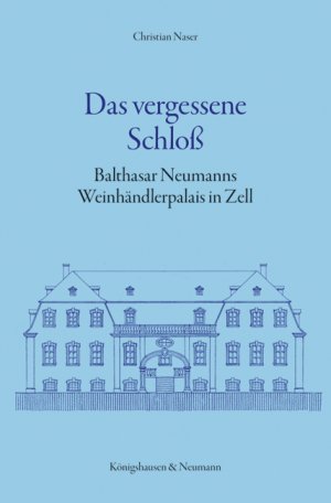 ISBN 9783826052972: Das vergessene Schloß - Balthasar Neumanns Weinhändlerpalais in Zell