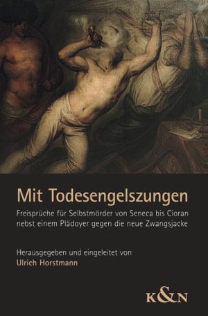 ISBN 9783826056765: Mit Todesengelszungen - Freisprüche für Selbstmörder von Seneca bis Cioran nebst einem Plädoyer gegen die neue Zwangsjacke