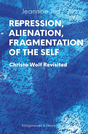 ISBN 9783826071546: Repression, Alienation, Fragmentation of the Self – Christa Wolf Revisited