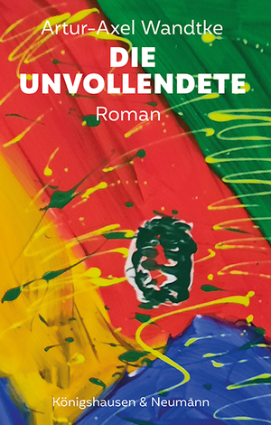 ISBN 9783826079665: Die Unvollendete | Roman | Artur-Axel Wandtke | Taschenbuch | 240 S. | Deutsch | 2024 | Königshausen & Neumann | EAN 9783826079665