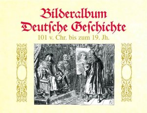 ISBN 9783826202292: Deutsche Geschichte in Bildern. Bilderalbum deutsche Geschichte. 101 v. Chr. bis zum 19. Jh.