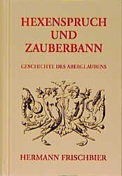 ISBN 9783826206030: Frischbier, Hexenspruch und Zauberbann