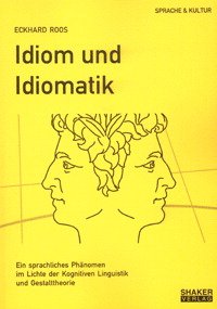 ISBN 9783826587283: Idiom und Idiomatik - Ein sprachliches Phänomen im Lichte der kognitiven Linguistik und Gestalttheorie