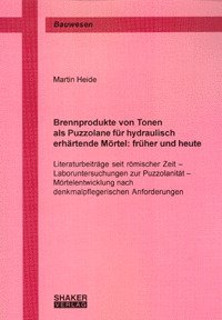 ISBN 9783826591358: Brennprodukte von Tonen als Puzzolane für hydraulisch erhärtende Mörtel: früher und heute - Literaturbeiträge seit römischer Zeit - Laboruntersuchungen zur Puzzolanität - Mörtelentwicklung nach denkmalpflegerischen Anforderungen