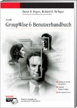 ISBN 9783826609381: GroupWise 6: UserÂ´s Guide Rogers, Shawn B. und McTague, Richard H.