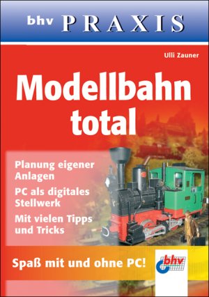 ISBN 9783826673887: Modellbahn total - Planung eigener Anlagen - PC als digitales Stellwerk