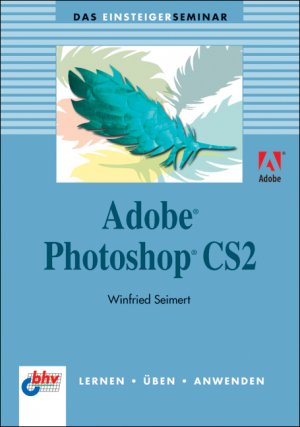 Winfried Seimert - Adobe Photoshop CS2. Das Einsteigerseminar. Winfried Seimert digitale Bildbearbeitung Foto Grafik Design Photoshop Internetbilder Photoshop Photoshop CS2 Adobe Einfhrung Retusche Corel Draw
