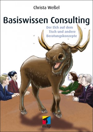 ISBN 9783826692314: Basiswissen Consulting - Der Elch auf dem Tisch und andere Beratungskonzepte