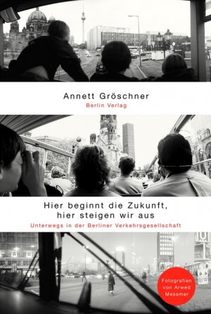 gebrauchtes Buch – Gröschner Annett – Hier beginnt die Zukunft, hier steigen wir aus - Unterwegs in der Berliner Verkehrsgesellschaft