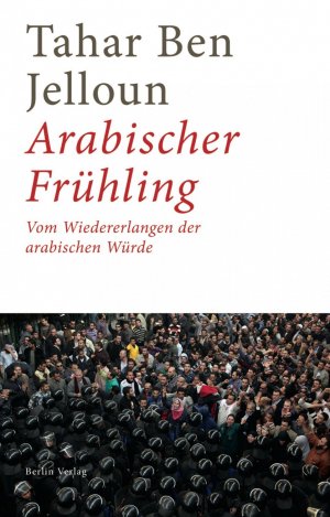 ISBN 9783827010483: Arabischer Frühling - Vom Wiedererlangen der arabischen Würde