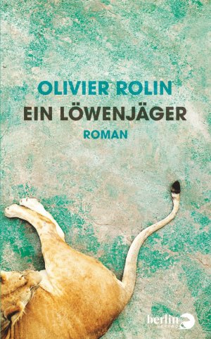 gebrauchtes Buch – Rolin, Olivier; Heinemann – Ein Löwenjäger. Roman  / Olivier Rolin. Aus dem Französischen von Doris Heinemann