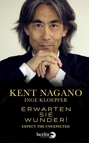 gebrauchtes Buch – Kent Nagano – Erwarten Sie Wunder!: Expect the Unexpected